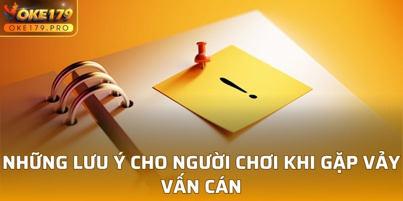 Những lưu ý cho người chơi khi gặp vảy vấn cán