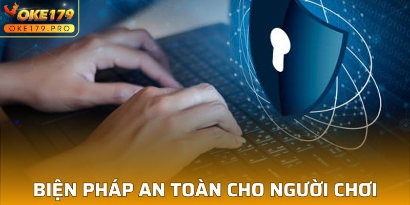 Biện pháp an toàn cho người chơi trong chính sách bảo mật