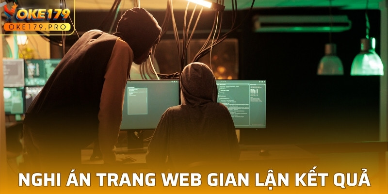 Bóc trần nghi án trang web gian lận kết quả