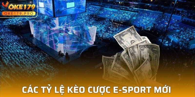 Các tỷ lệ kèo cược E-Sport mới