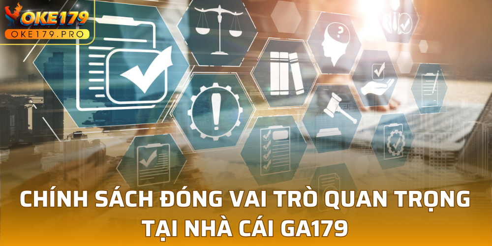 Chính sách đóng vai trò quan trọng tại nhà cái GA179