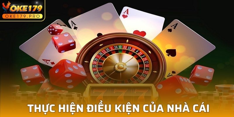 Chơi có trách nhiệm khi thực hiện điều kiện của nhà cái