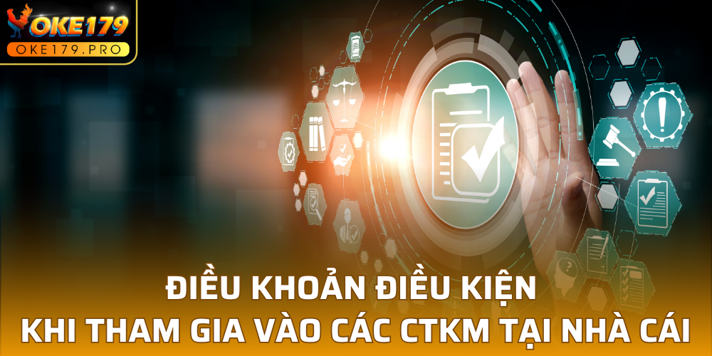 Điều khoản điều kiện khi tham gia vào các CTKM tại nhà cái