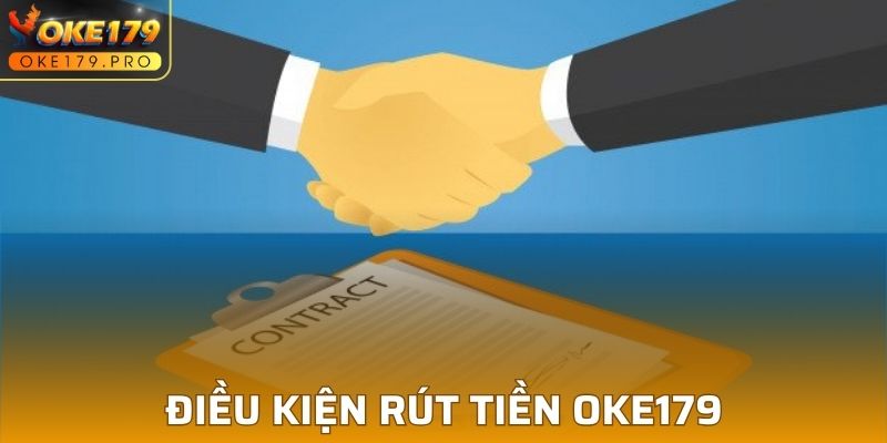 Điều kiện tham gia rút tiền OKE179 an toàn