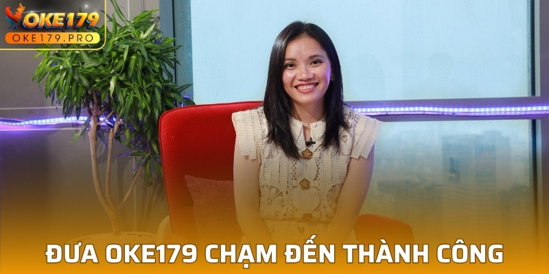 Đưa OKE179 chạm đến thành công