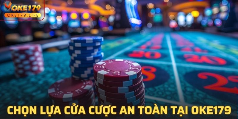 Lựa chọn cửa cược phù hợp và an toàn