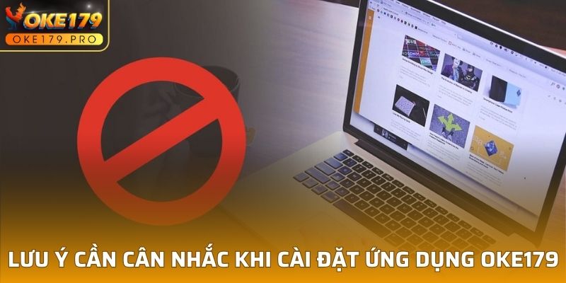 Lưu ý cần cân nhắc khi cài đặt ứng dụng OKE179