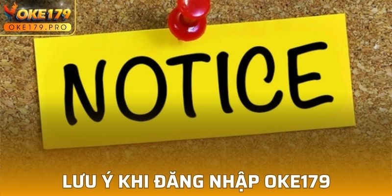 Những lưu ý cần nắm khi đăng nhập OKE179