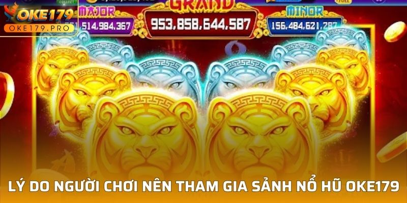 Lý do người chơi nên tham gia sảnh nổ hũ OKE179