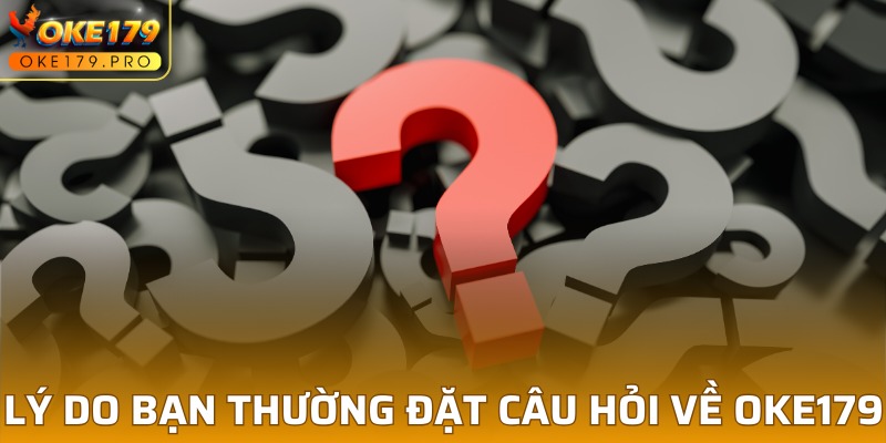 Lý do người chơi thường đặt vấn đề gửi cho OKE179