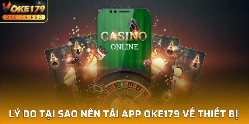 Lý do tại sao nên tải app OKE179 về thiết bị của mình