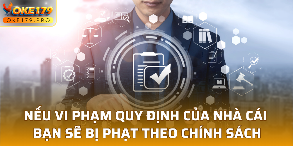 Nếu vi phạm quy định của nhà cái, bạn sẽ bị phạt theo chính sách