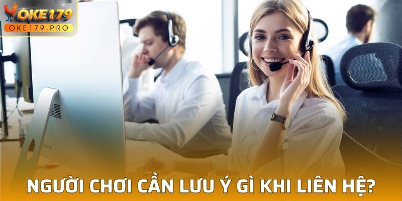 Người chơi cần lưu ý gì khi liên hệ OKE179?