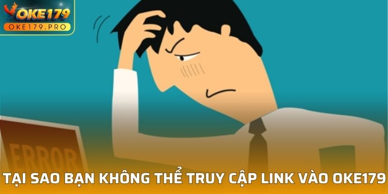 Tại sao bạn không thể truy cập link vào OKE179