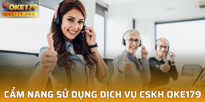 Tips hữu ích khi sử dụng dịch vụ CSKH ở OKE179