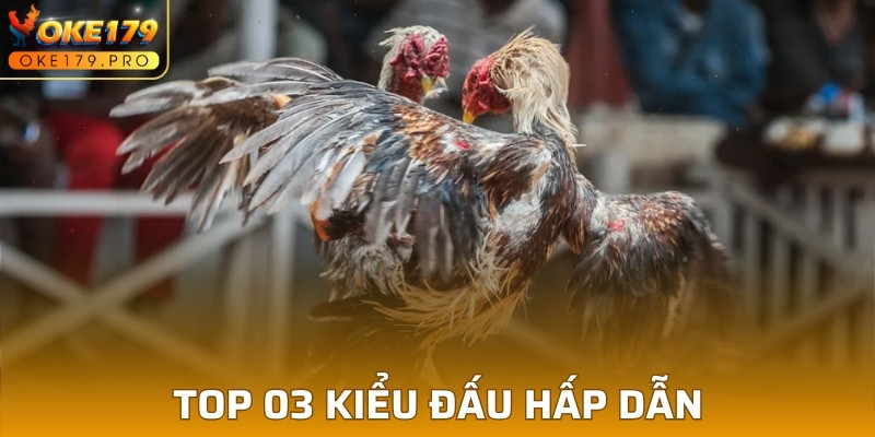 Top 03 kiểu đấu hấp dẫn